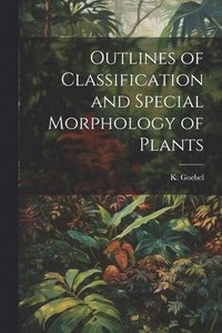 bokomslag Outlines of Classification and Special Morphology of Plants