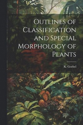 Outlines of Classification and Special Morphology of Plants 1