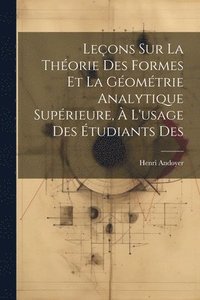 bokomslag Leons sur la thorie des formes et la gomtrie analytique suprieure,  l'usage des tudiants des
