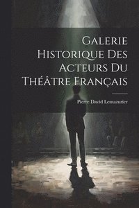 bokomslag Galerie Historique des Acteurs du Thtre Franais