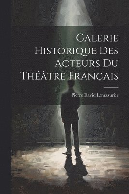 bokomslag Galerie Historique des Acteurs du Théâtre Français