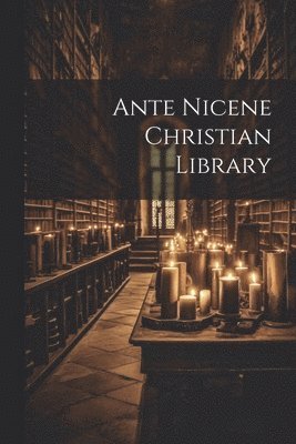 Ante Nicene Christian Library