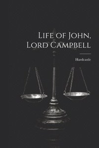 bokomslag Life of John, Lord Campbell