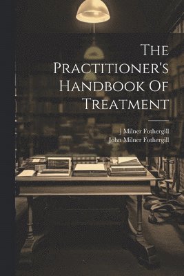 The Practitioner's Handbook Of Treatment 1