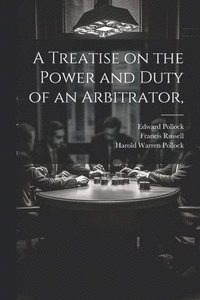 bokomslag A Treatise on the Power and Duty of an Arbitrator,