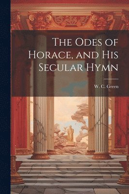 bokomslag The Odes of Horace, and His Secular Hymn