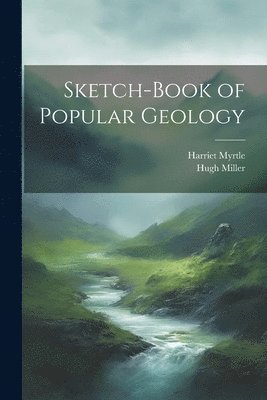 Hugh Miller, Harriet Myrtle - Sketch-Book of Popular Geology, Häftad