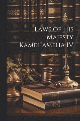 bokomslag Laws of His Majesty Kamehameha IV