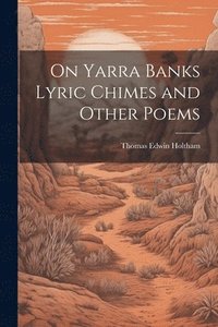 bokomslag On Yarra Banks Lyric Chimes and Other Poems