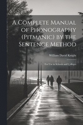 bokomslag Complete Manual of Phonography (Pitmanic) by the Sentence Method; for use in Schools and Colleges