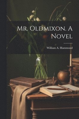 Mr. Oldmixon. A Novel 1