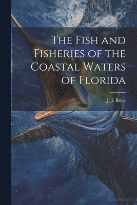 bokomslag Fish and Fisheries of the Coastal Waters of Florida