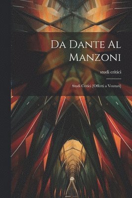 Da Dante al Manzoni; studi critici [offerti a Venturi] 1