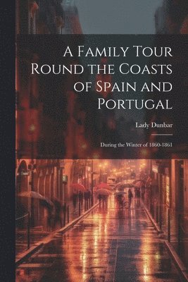 A Family Tour Round the Coasts of Spain and Portugal 1