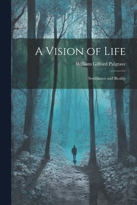 William Gifford Palgrave - Vision of Life; Semblance and Reality, Häftad