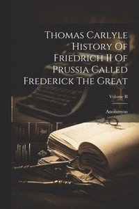 bokomslag Thomas Carlyle History Of Friedrich II Of Prussia Called Frederick The Great; Volume II