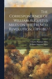 bokomslag The Correspondence of William Augustus Miles on the French Revolution, 1789-1817