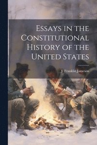 bokomslag Essays in the Constitutional History of the United States