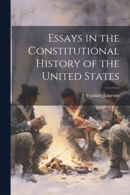 Essays in the Constitutional History of the United States