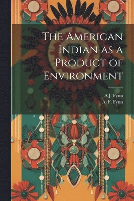 The American Indian as a Product of Environment 1