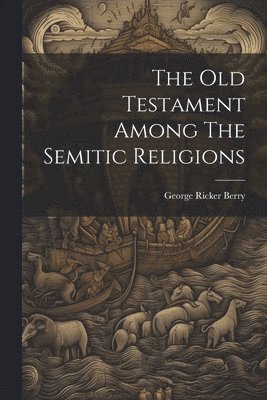 bokomslag The Old Testament Among The Semitic Religions