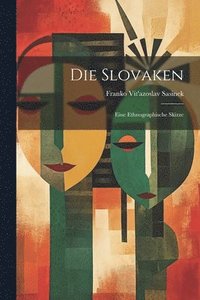 bokomslag Die Slovaken; Eine Ethnographische Skizze