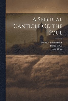 David Lewis, Benedict Zimmerman, John Cross - Spirtual Canticle od the Soul, Häftad