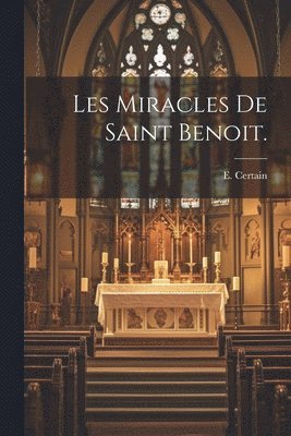 Les Miracles de Saint Benoit. 1
