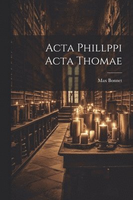 bokomslag Acta Phillppi Acta Thomae