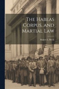 bokomslag Habeas Corpus, and Martial Law