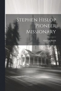 bokomslag Stephen Hislop [Microform] Pioneer Missionary