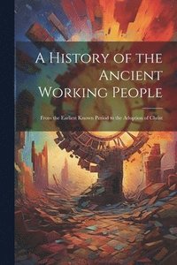 bokomslag A History of the Ancient Working People