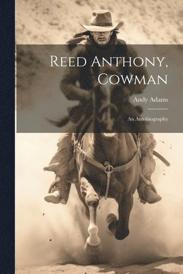 bokomslag Reed Anthony, Cowman; an Autobiography