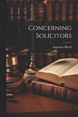 Augustine Birrell - Concerning Solicitors, Häftad