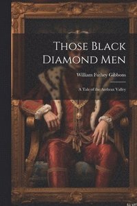 bokomslag Those Black Diamond Men; A Tale of the Anthrax Valley