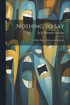 Q K Philander Doesticks - Nothing to Say, Häftad