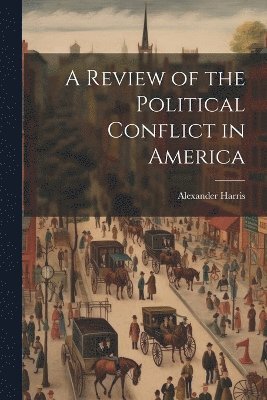 bokomslag A Review of the Political Conflict in America