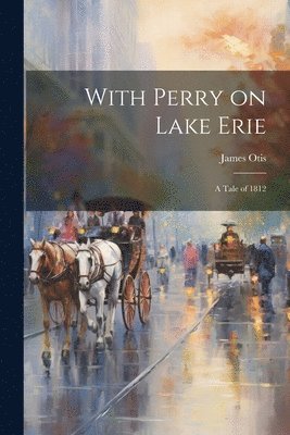 James Otis - With Perry on Lake Erie, Häftad