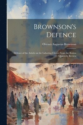 Orestes Augustus Brownson - Brownson's Defence, Häftad
