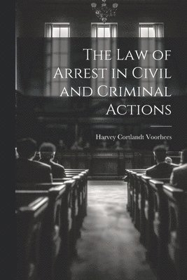 bokomslag Law of Arrest in Civil and Criminal Actions