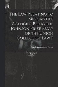 bokomslag The law Relating to Mercantile Agencies, Being the Johnson Prize Essay of the Union College of Law F