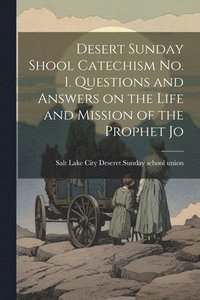 bokomslag Desert Sunday Shool Catechism no. 1. Questions and Answers on the Life and Mission of the Prophet Jo