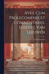bokomslag Aves. Cum prolegomenis et commentariis, edidit J. van Leeuwen