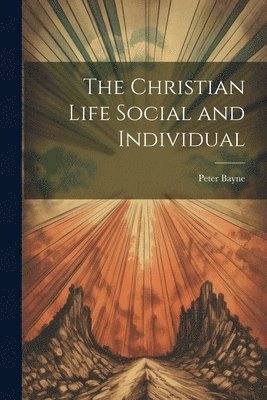 Peter Bayne - Christian Life Social and Individual, Häftad