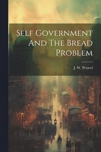 bokomslag Self Government And The Bread Problem