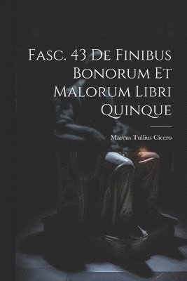 Marcus Tullius Cicero - Fasc. 43 De Finibus Bonorum et Malorum Libri Quinque, Häftad