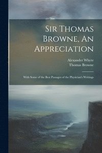 bokomslag Sir Thomas Browne, An Appreciation