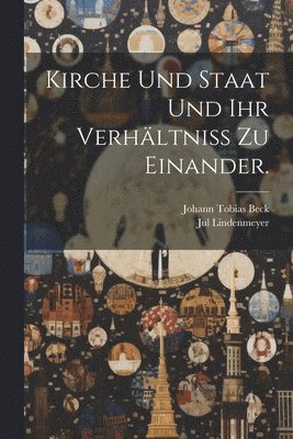 Johann Tobias Beck, Jul Lindenmeyer - Kirche und Staat und ihr Verhältniß zu einander., Häftad