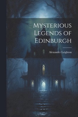 bokomslag Mysterious Legends of Edinburgh