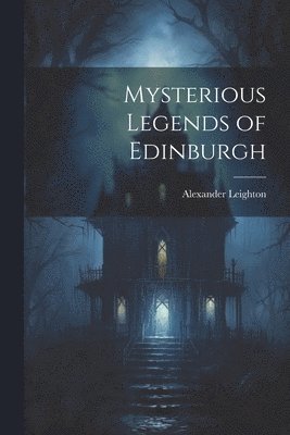 Mysterious Legends of Edinburgh
